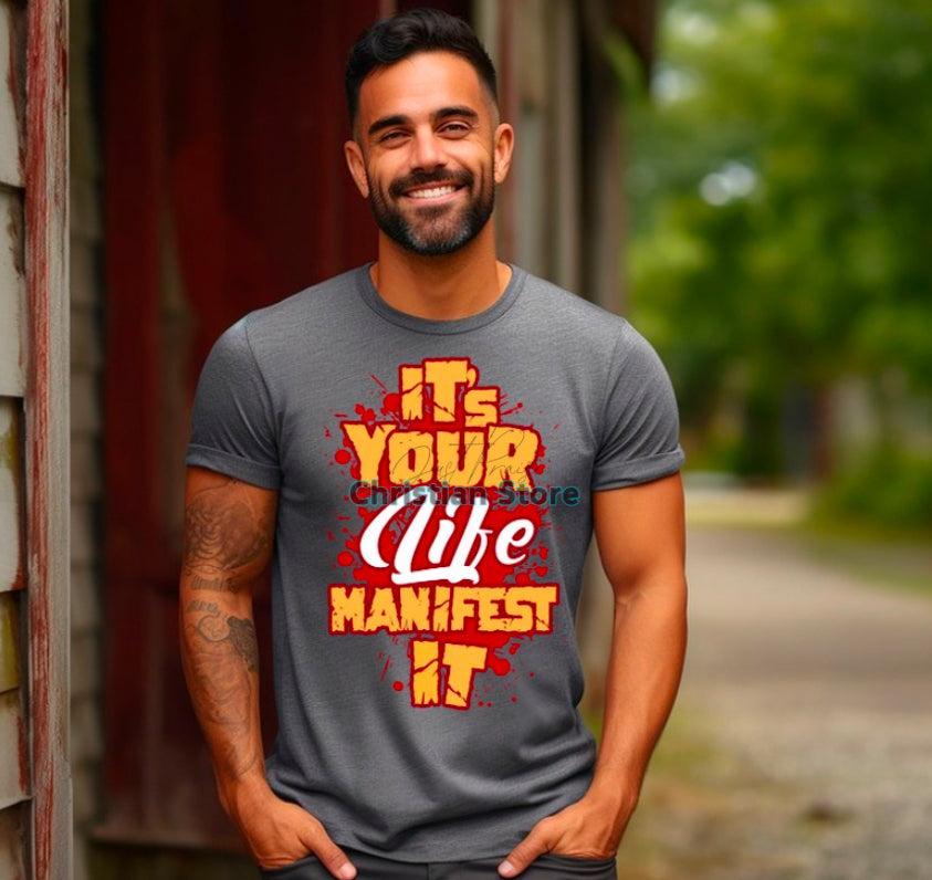 It’s Your life manifest it T-Shirt