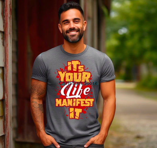 It’s Your life manifest it T-Shirt