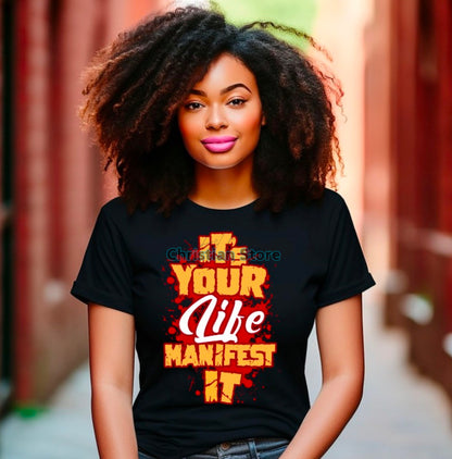 It’s Your life manifest it T-Shirt
