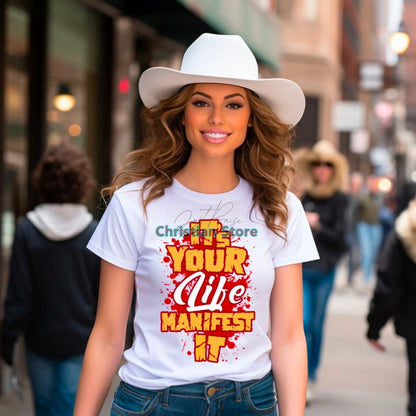 It’s Your life manifest it T-Shirt